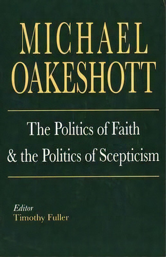 The Politics Of Faith And The Politics Of Scepticism, De Michael Oakeshott. Editorial Yale University Press, Tapa Blanda En Inglés