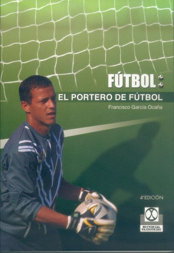 Libro: El Portero - Arquero - De Fútbol - Garcia Ocaña Paido