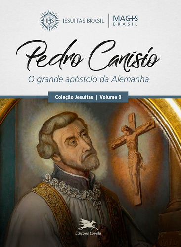 Pedro Canísio: O Grande apóstolo da Alemanha, de MAGIS Brasil, Programa. Série Jesuítas (9), vol. 9. Editora Associação Nóbrega de Educação e Assistência Social, capa mole em português, 2021