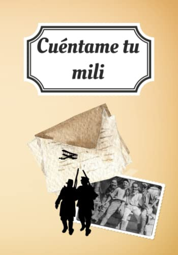 Cuentame Tu Mili: Libro De Memorias Del Servicio Militar