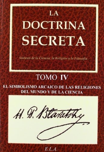La Doctrina Secreta. Tomo 4: El Simbolismo Arcaico De Las Re
