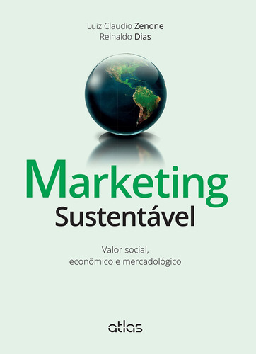 Marketing Sustentável: Valor Social, Econômico E Mercadológico, de Dias, Reinaldo. Editora Atlas Ltda., capa mole em português, 2015
