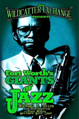 The Wildcatter Exchange Presents Fort Worth's Giants Of Jazz, De Tom Reynolds. Editorial Createspace Independent Publishing Platform, Tapa Blanda En Inglés