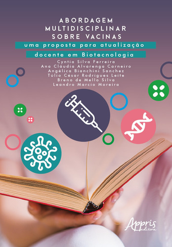 Abordagem multidisciplinar sobre vacinas: uma proposta para atualização docente em biotecnologia, de Ferreira, Cyntia Silva. Appris Editora e Livraria Eireli - ME, capa mole em português, 2021