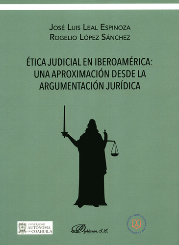 Ética Judicial En Iberoamérica: Una Aproximación Desde La Argumentación Jurídica, De José Luis Leal Espinoza. Editorial Dykinson, Tapa Blanda, Edición 1 En Español, 2019