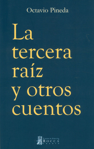 La Tercera Raíz Y Otros Cuentos, de Octavio Pineda. Serie 9585445062, vol. 1. Editorial Taller de Edición Rocca, tapa blanda, edición 2017 en español, 2017