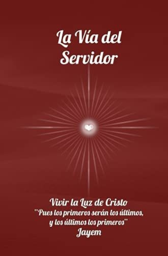 La Via Del Servidor Vivir La Luz De Cristo La Via., De Jayem Jayem, Ja. Editorial Ediciones Yeshua En Español