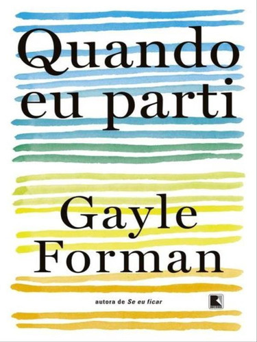 Quando Eu Parti, De Forman, Gayle. Editora Galera Record, Capa Mole, Edição 1ª Edição - 2016 Em Português