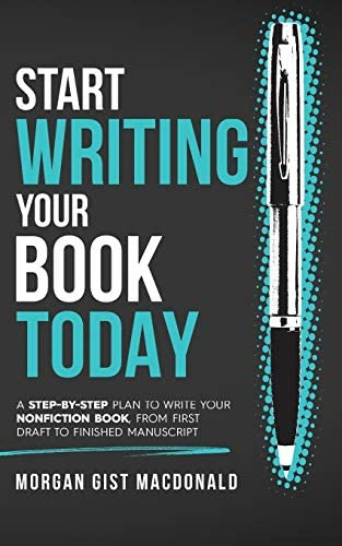 Start Writing Your Book Today: A Step-by-step Plan To Write Your Nonfiction Book, From First Draft To Finished Manuscript, De Macdonald, Morgan Gist. Editorial Paper Raven Books, Tapa Blanda En Inglés