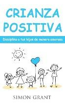 Libro Crianza Positiva : Disciplina A Tus Hijos De Manera...