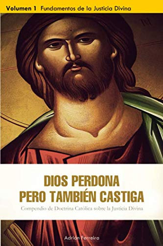 Dios Perdona Pero Tambien Castiga: Volumen 1: Fundamentos De