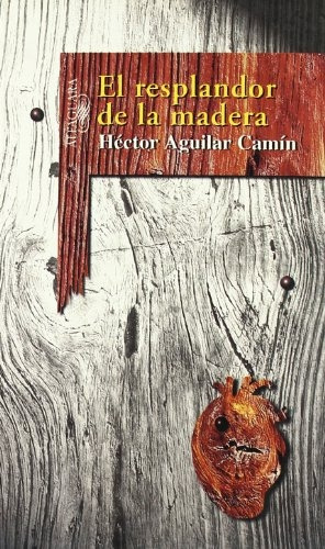 Livro El Resplandor De La Madera - Hector Aguilar Camin [1999]