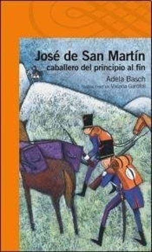 José De San Martín Caballero De Principio A Fin. Alfaguara