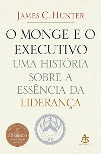 Livro O Monge E O Executivo - James C. Hunter Nigro Pai Rico