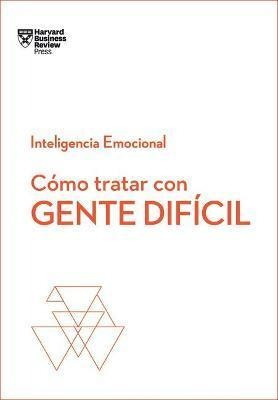 Como Tratar Con Gente Dificil - Harvard Business Review