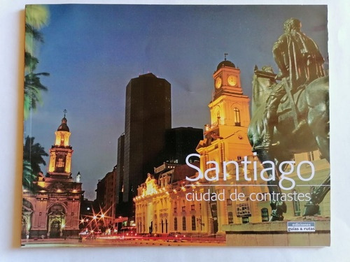 Santiago Ciudad De Contrastes - Ediciones Guías & Rutas