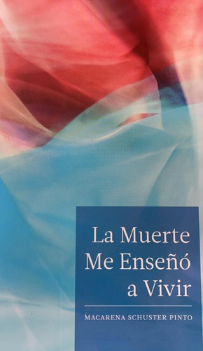 Libro  La Muerte Me Enseñó A Vivir  De Macarena Schuster