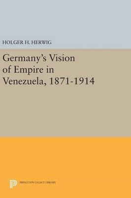 Libro Germany's Vision Of Empire In Venezuela, 1871-1914 ...