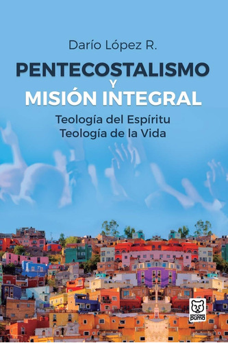 Pentecostalismo Y Mision Integral · Dario Lopez · Edic Puma