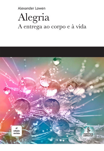 Alegria - A Entrega Ao Corpo E À Vida, De Lowen, Alexander. Editora Summus Em Português