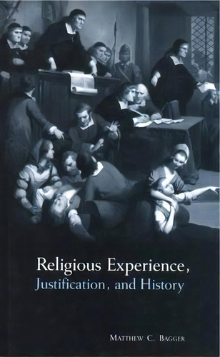 Religious Experience, Justification, And History, De Matthew C. Bagger. Editorial Cambridge University Press, Tapa Blanda En Inglés