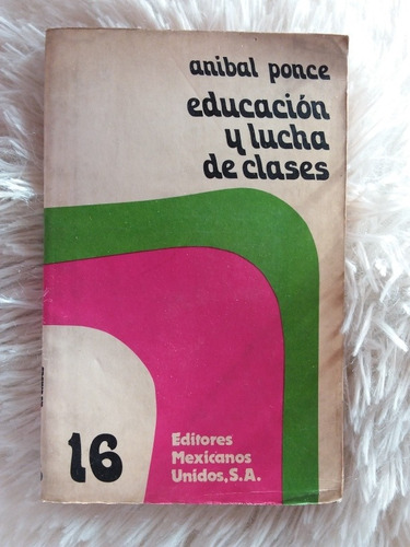 Libro Educación Y Lucha De Clases- Aníbal Ponce- 1978