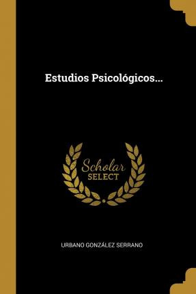 Libro Estudios Psicologicos... - Urbano Gonzalez Serrano