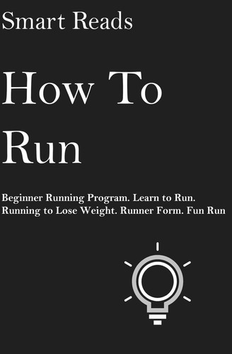 Libro: How To Run: Beginner Running Program. Learn To Run.