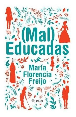 ( Mal ) Educadas - Mala Educación - María Florencia Freijo