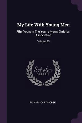 My Life With Young Men : Fifty Years In The Young Men's C...