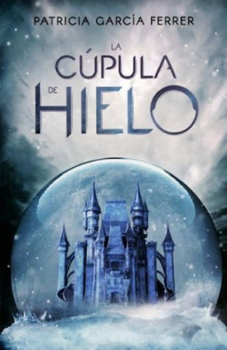 Cupula De Hielo La 2 Ed, De Garcia Ferrer Patricia. Editorial Hidra, Tapa Blanda En Español