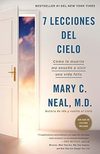 7 Lecciones Del Cielo: Como La Muerte Me Enseno A Vivir Una Vida Feliz  : Como La Muerte Me Enseno A Vivir Una Vida Feliz, De Mary C. Neal. Editorial Vintage Espanol, Tapa Blanda En Español