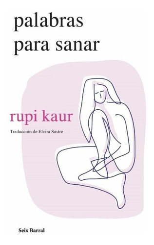 Libro Palabras Para Sanar, De Rupi Kaur., Vol. No. Editorial Seix Barral, Tapa Blanda En Español, 2023