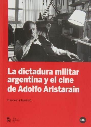 Dictadura Militar Argentina Y El Cine De Adolf Aristarain,la