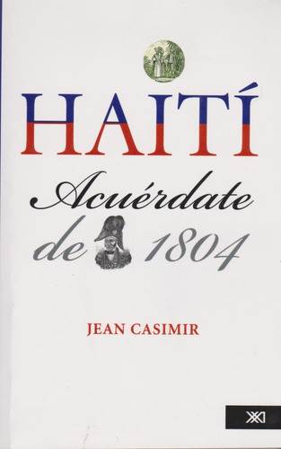 Haití: Acuérdate De 1804, De Jean Casimir. Editorial Siglo Xxi, Tapa Blanda En Español