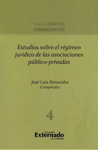 Estudios sobre el régimen jurídico de las asociaciones público-privadas, de José Luis Benavides. Editorial U. Externado de Colombia, edición 2014 en español