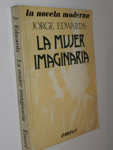 * La Mujer Imaginaria - Jorge Edwards - Emece 