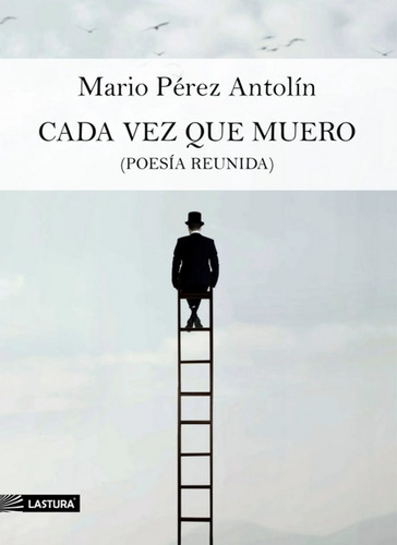 Libro Cada Vez Que Muero (poesã­a Reunida)