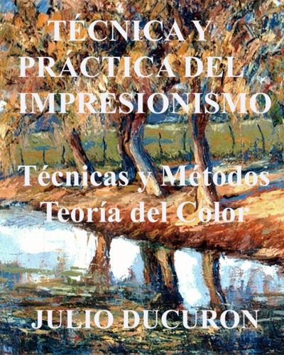 Libro: Técnica Y Práctica Del Impresionismo: Técnicas Y Méto