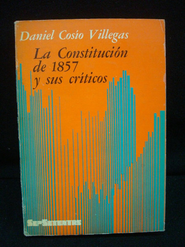 Cosío Villegas, La Constitución De 1857 Y Sus Críticos