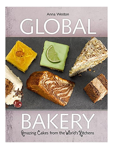 The Global Bakery: Amazing Cakes From The World's Kitch. Eb7