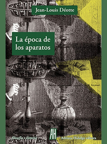 Epoca De Los Aparatos, La, De Deotte, Jean Louis. Editorial Adriana Hidalgo Editora, Tapa Blanda, Edición 1 En Español, 2013