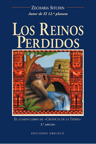 Los reinos perdidos: El cuarto libro de "crónicas de la tierra", de Sitchin, Zecharia. Editorial Ediciones Obelisco, tapa blanda en español, 2004