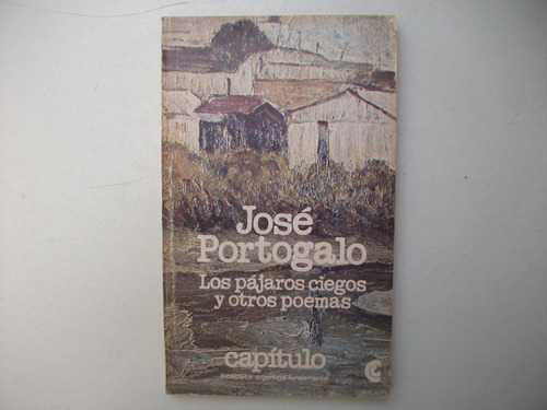 Los Pájaros Ciegos Y Otros Poemas - José Portogalo