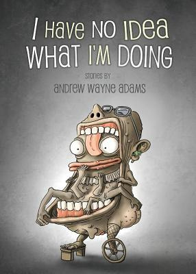Libro I Have No Idea What I'm Doing - Adams, Andrew Wayne