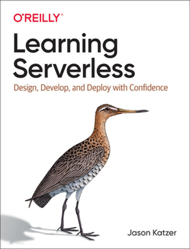 Learning Serverless: Design, Develop, And Deploy With Confid
