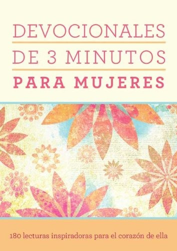 Devocionales De 3 Minutos Para Mujeres: 180 Lecturas Inspira