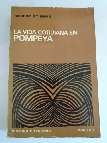 La Vida Cotidiana En Pompeya - Robert Etienne