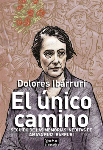 El Unico Camino, De Ibarruri, Dolores Ruiz Ibarruri, Amaya Amoros, Mario (editor). Editorial Ediciones Akal, Tapa Blanda En Español