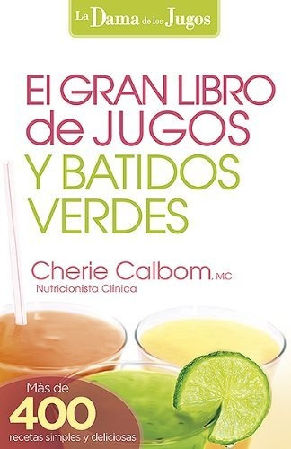 El Gran Libro De Jugos Y Batidos Verdes ¡mas De 400 Recetas